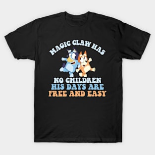 Magic Claw Has No Children His Days Are Free And Easy Bluey T-Shirt